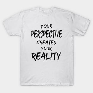 Your Perspective Creates Your Reality T-Shirt